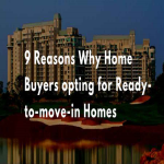 9 Reasons Why Home Buyers opting for Ready-to-move-in Homes